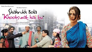 Shahrukh Bola  Khoobsurat Hai Tu  Full movie