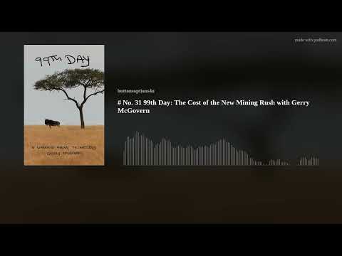 # No. 31 99th Day: The Cost of the New Mining Rush with Gerry McGovern
