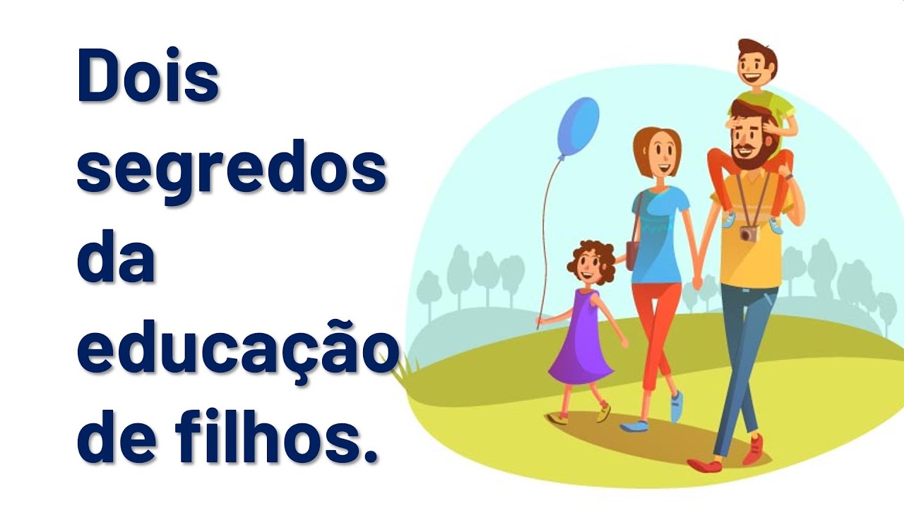 Dois segredos da educação de filhos.