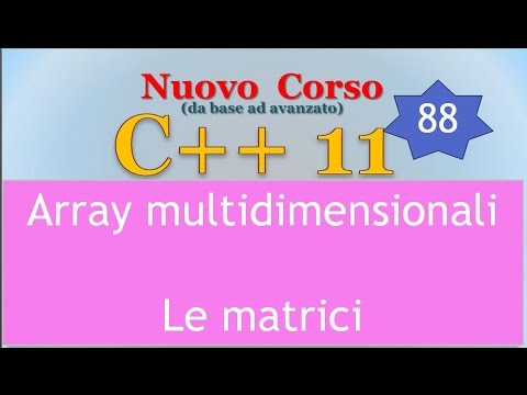 Nuovo Corso C++11 ITA 88: array multidimensionali, le matrici 2D