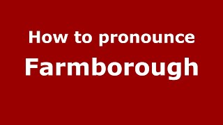 How to pronounce Farmborough