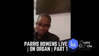 Parris Bowens Live | On Organ | Part 1