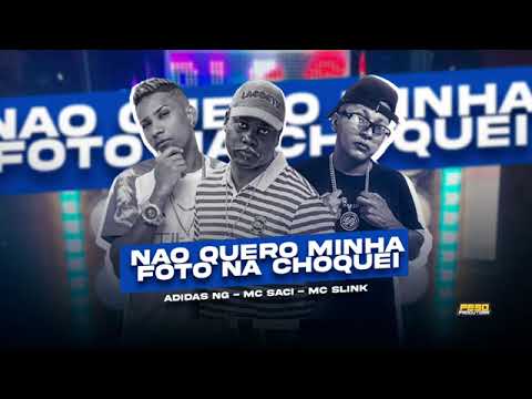 NÃO QUERO MINHA FOTO NA CHOQUEI - ADIDAS NG, MC SLINK, Feat, MC SACI #bregafunk