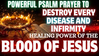 Powerful Psalm Prayer to Destroy Every Disease and Infirmity | Healing Power of the Blood of Jesus