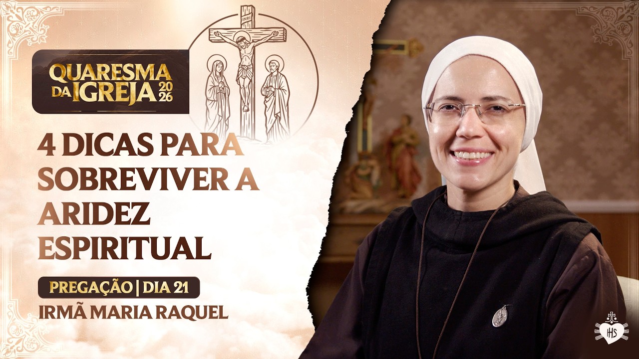 4 dicas para sobreviver a aridez espiritual - Quaresma da Igreja - 21 dia | Irmã Maria Raquel