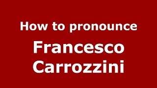How to pronounce Francesco Carrozzini