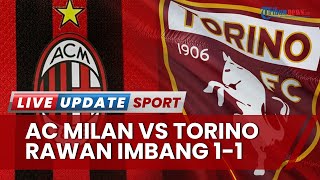 Prediksi Skor & Line Up AC Milan vs Torino di Liga Italia, Skuad Stefano Pioli Rawan Imbang 1-1