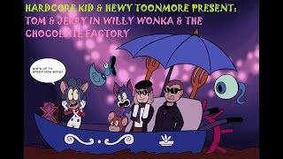 Hardcore Kid/Hewy Toonmore: Tom &amp; Jerry: Willy Wonka &amp; The Chocolate Factory (Part 1)