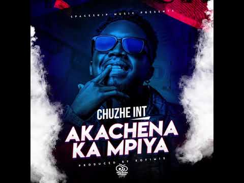 Chuzhe Int _ Akachena Ka Mpiya ( Audio )