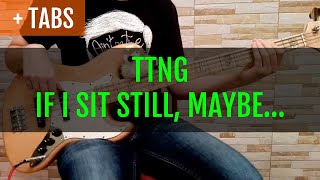 TTNG - If I Sit Still, Maybe I&#39;ll Get Out of Here (Bass Cover with TABS!)