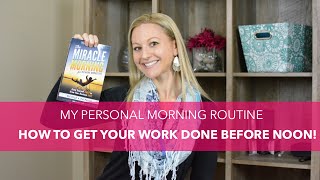 My Miracle Morning Routine - How To Get Your Work Done By Noon