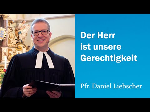 Der Herr ist unsere Gerechtigkeit | Pfr. Daniel Liebscher