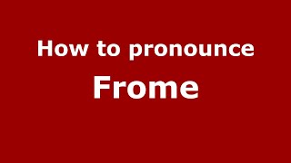 How to pronounce Frome