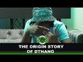 The Origin Story Of Dthang
