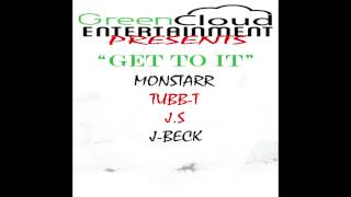Get To It-Monstarr ft Tubb-t, J-Beck, J.S