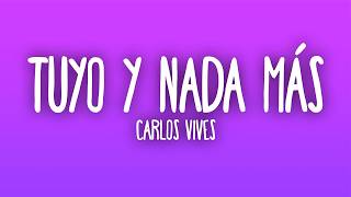 Carlos Vives - Tuyo y Nada Más (Letra/Lyrics)