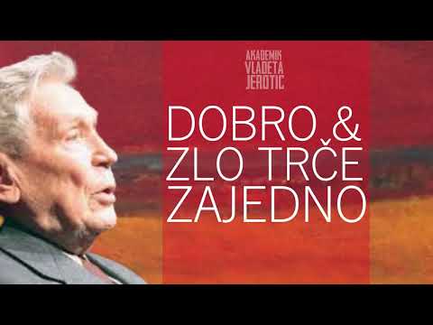 Dobro i zlo trče zajedno / Vladeta Jerotić