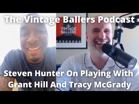 Steven Hunter On Playing With Grant Hill And Tracy McGrady