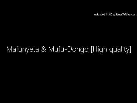 Mafunyeta & Mufu-Dongo [High quality]