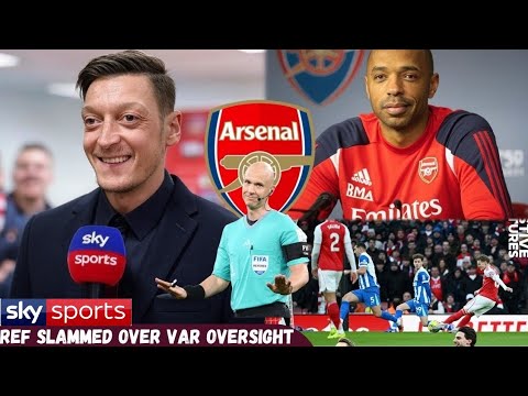 MESUT ÖZIL AND THIERRY HENRY BLAST VAR AFTER ARSENAL RED CARD ROBBERY