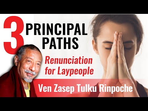 3 Principal Paths — Essence of Lamrim: Part 1 Renunciation for laypeople: Ven Zasep Rinpoche