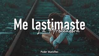 La Arrolladora - Me Lastimaste [LETRA]