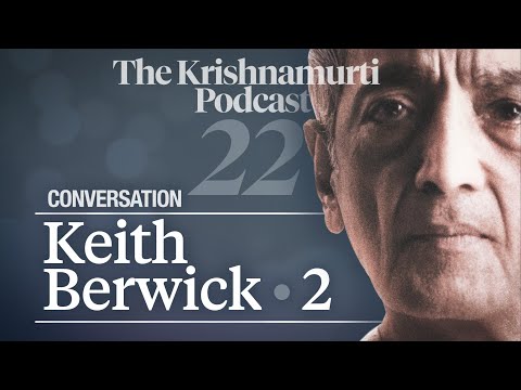 The Krishnamurti Podcast - Ep. 22 - Conversation with Keith Berwick 2