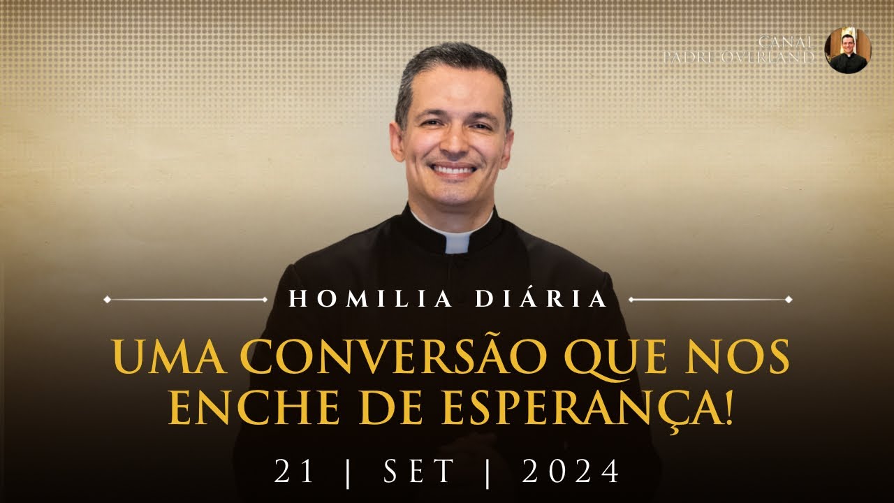Uma conversão que nos enche de esperança! (Pe. Overland - Homilia - 21/09/2024)