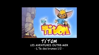 Titom - L'île des brumes - Episode 12 - (Partie 1)