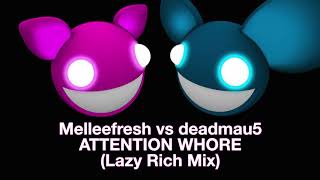 Melleefresh vs deadmau5 / Attention Whore (Lazy Rich Remix)