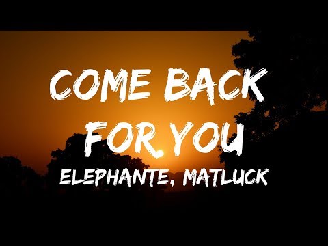 Elephante - Come Back For You (Lyrics / Lyrics Video) ft. Matluck