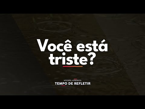[Tempo de Refletir] Você está triste?