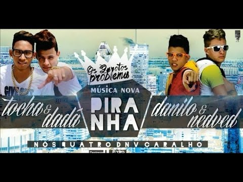 Tocha e Dada Boladão Danilo e Nedved - Piranha