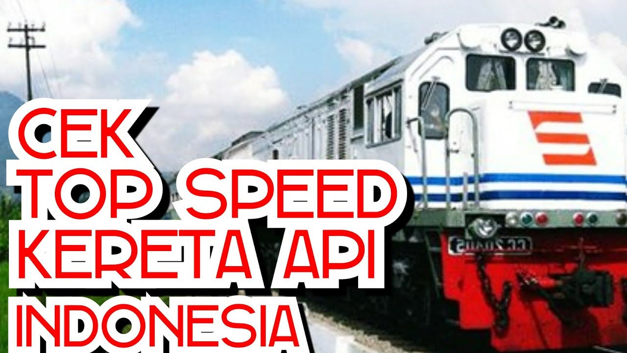 MENGEJUTKAN! TOP SPEED KERETA API INDONESIA