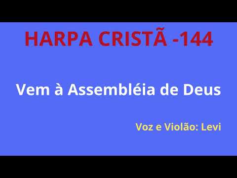 Harpa Cristã - 144 - Vem à Assembléia de Deus - Levi - com letra