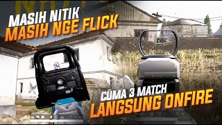 MASIH BISA NITIK, MASIH BISA NGE FLICK !! CUMA 3 MATCH LANGSUNG ONFIRE !! #pubg
