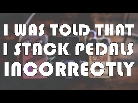 I Was Told That I Stack Gain Pedals Incorrectly