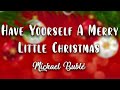 Michael Bublé - Have Yourself A Merry Little Christmas ( Lyrics Video )