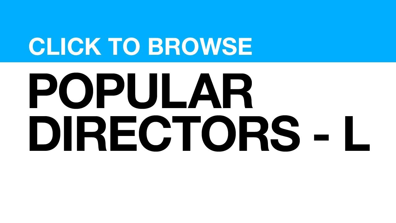 Most Popular Directors - L **CLICK VIDEO to watch clips from that DIRECTOR**