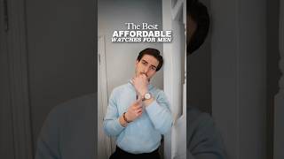 The Best Affordable Luxury Watches for Men!