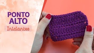 PONTO ALTO PARA INICIANTES - PONTOS INICIAS EM CROCHÊ