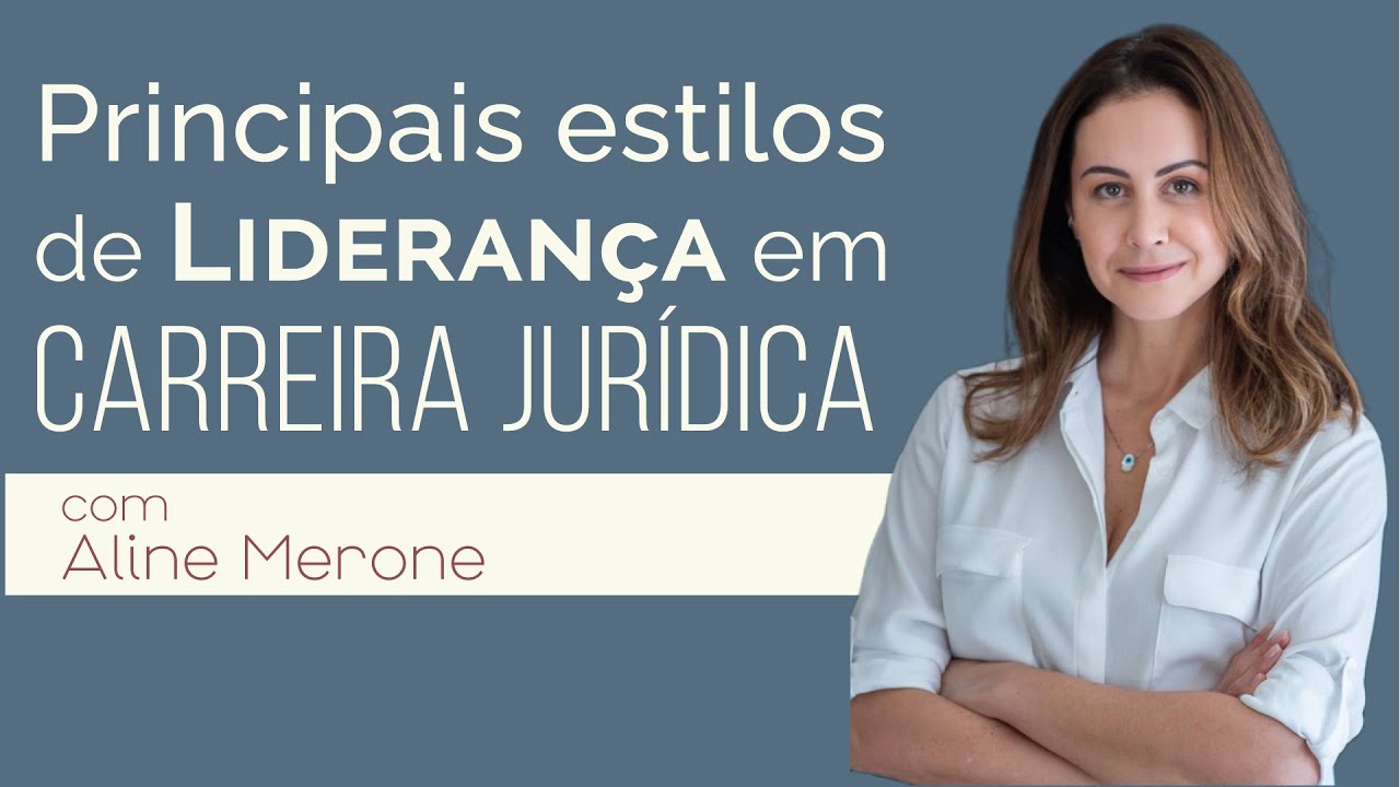 4 Estilos de Liderança em Carreira Jurídica. Qual é o Seu? - com Aline Merone
