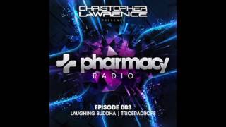 Christopher Lawrence w/ guests Laughing Buddha & Triceradrops - Pharmacy Radio #003