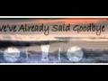 We've Already Said Goodbye  (Music Video)