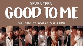 [LYRICS/가사] SEVENTEEN (세븐틴) - GOOD TO ME [You Made My Dawn 6th Mini Album]