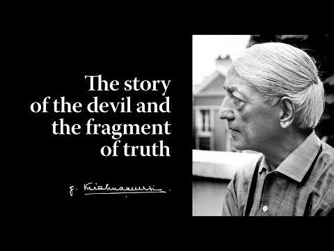 The story of the devil and the fragment of truth | Krishnamurti