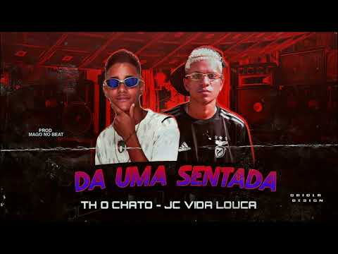 JC VIDALOUCA,TH O CHATO - DÁ UMA SENTADA (Prod.MAGO NO BEAT)Lançamento 2022
