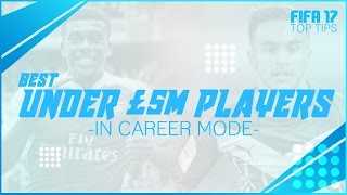 FIFA 17 Top Tips | Best Players For Under £5m in Career Mode!!!
