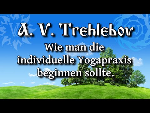 A. V. Trechlebov - Wie man die individuelle Yogapraxis beginnen sollte.