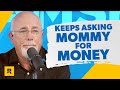 62-Year-Old Keeps Asking Mommy For Money!